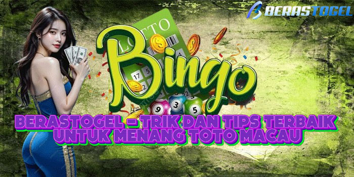 BERASTOGEL - Trik Dan Tips Terbaik Untuk Menang Toto Macau