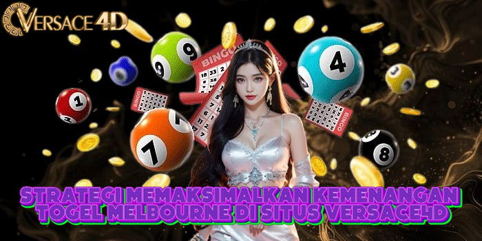 Strategi Memaksimalkan Kemenangan Togel Melbourne Di Situs VERSACE4D