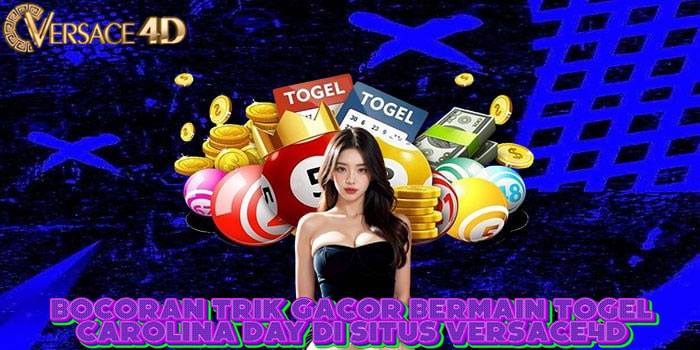 Bocoran Trik Gacor Bermain Togel Carolina Day Di Situs VERSACE4D 