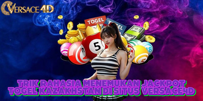 Trik Rahasia Menemukan Jackpot Togel Kazakhstan Di Situs VERSACE4D 