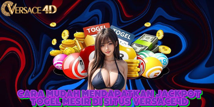 Cara Mudah Mendapatkan Jackpot Togel Mesir Di Situs VERSACE4D 