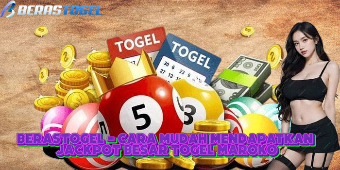 BERASTOGEL - Cara Mudah Mendapatkan Jackpot Besar Togel Maroko