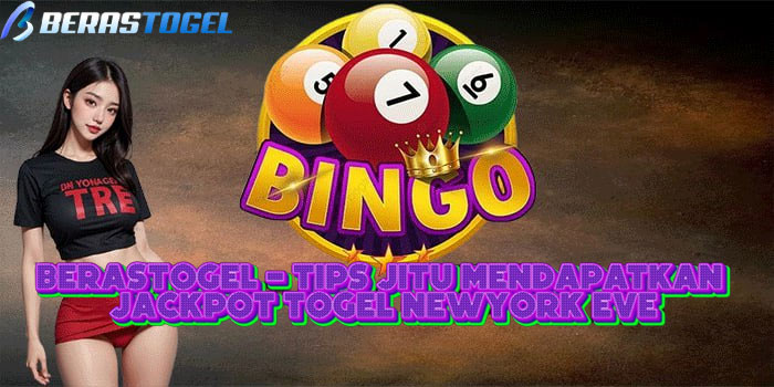 BERASTOGEL - Tips Jitu Mendapatkan Jackpot Togel Newyork Eve