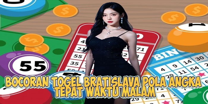 Bocoran Togel Bratislava Pola Angka Tepat Waktu Malam