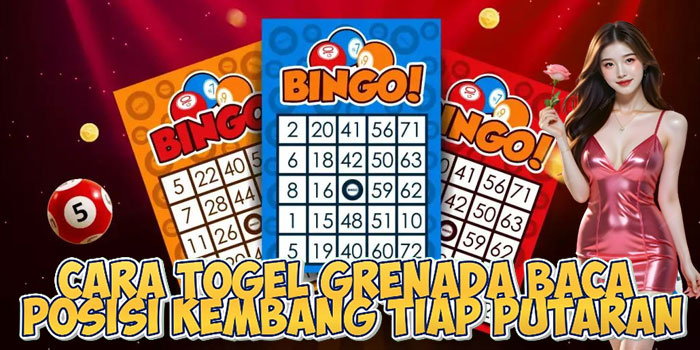 Cara Togel Grenada Baca Posisi Kembang Tiap Putaran