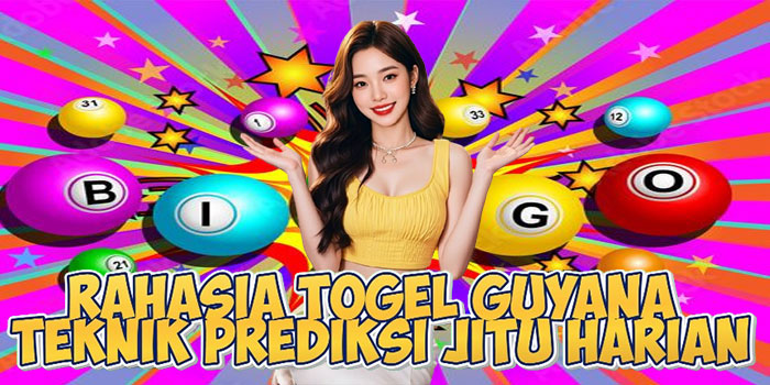 Rahasia Togel Guyana Teknik Prediksi Jitu Harian