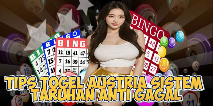 Tips Togel Austria Sistem Taruhan Anti Gagal