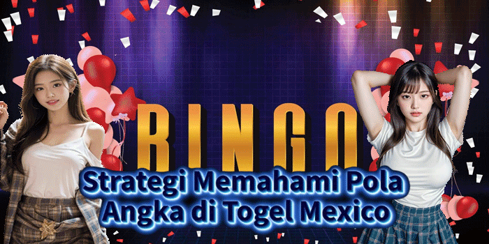 Strategi Memahami Pola Angka di Togel Mexico Strategi Memahami Pola Angka di Togel Mexico