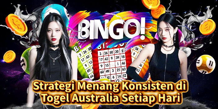 Strategi Menang Konsisten di Togel Australia Setiap Hari